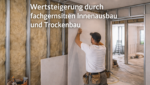 Wertsteigerung durch fachgerechten Innenausbau und Trockenbau